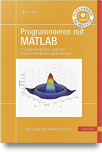 Programmieren mit MATLAB: Programmiersprache, grafische Benutzeroberflächen, Anwendungen