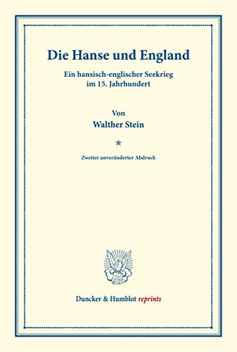 Die Hanse und England.: Ein hansisch-englischer Seekrieg im 15. Jahrhundert. (Pfingstblätter des Hansischen Geschichtsvereins I). (Duncker & Humblot reprints)