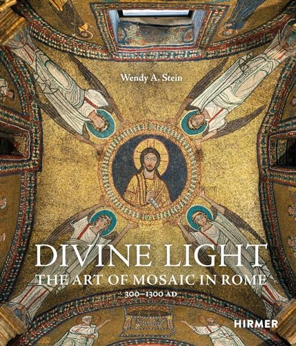 Divine Light: The Art of Mosaic in Rome. 300-1300 AD von Hirmer
