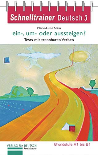 ein-, um- oder aussteigen?: Trennbare Verben auf dem Niveau A1 bis B1.Reihe Schnelltrainer / Grammatik (Schnelltrainer Deutsch)