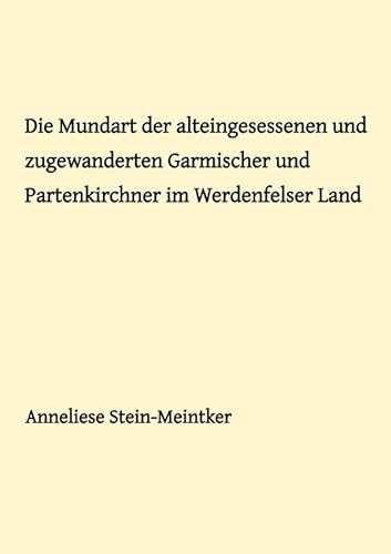Die Mundart der alteingesessenen und zugewanderten Garmischer und Partenkirchner im Werdenfelser Land von epubli