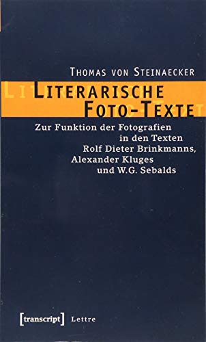 Literarische Foto-Texte: Zur Funktion der Fotografien in den Texten Rolf Dieter Brinkmanns, Alexander Kluges und W.G. Sebalds (Lettre)