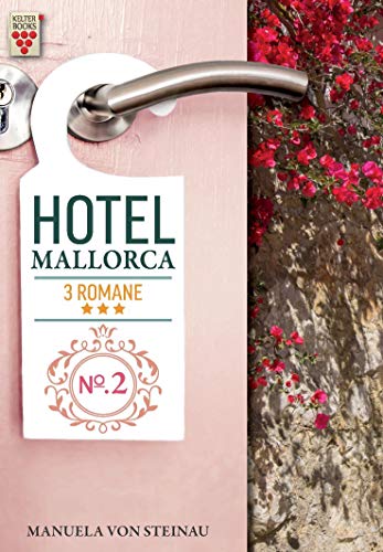 Hotel Mallorca Nr. 2: Die Macht der Väter / Verlockung Paradies / Die Affäre: Ein Kelter Books Liebesroman