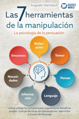 Las 7 herramientas de la manipulación - La psicología de la persuasión: cómo utilizar la comunicación sugestiva en beneficio propio - incluye técnicas de manipulación, ejercicios y trucos de lenguaje von EoB