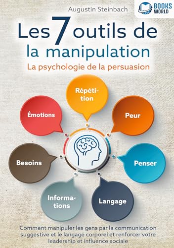Les 7 outils de la manipulation - La psychologie de la persuasion: Comment manipuler les gens par la communication suggestive et le langage corporel et renforcer votre leadership et influence sociale von Orbita Media Gmbh