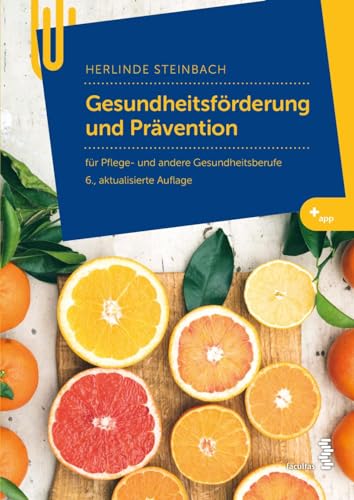 Gesundheitsförderung und Prävention: für Pflege- und andere Gesundheitsberufe von facultas.wuv Universitäts