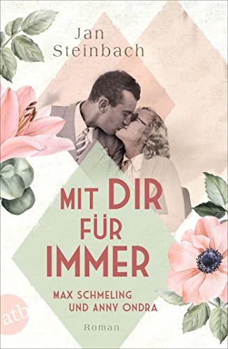 Mit dir für immer – Max Schmeling und Anny Ondra: Roman (Berühmte Paare – große Geschichten, Band 5)