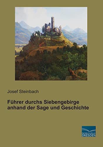 Fuehrer durchs Siebengebirge anhand der Sage und Geschichte von Fachbuchverlag-Dresden