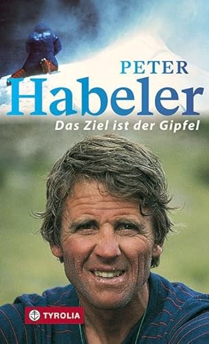 Das Ziel ist der Gipfel: Die persönliche Bilanz eines außergewöhnlichen Bergsteigerlebens Das Ziel ist der Gipfel: Die persönliche Bilanz eines außergewöhnlichen Bergsteigerlebens
