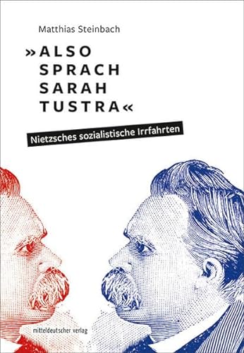 »Also sprach Sarah Tustra«: Nietzsches sozialistische Irrfahrten von Mitteldeutscher Verlag