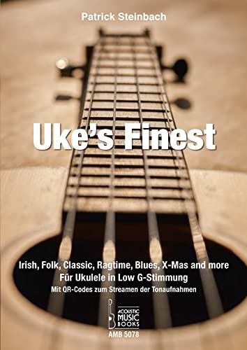 Uke's Finest: Irish, Folk, Classic, Ragtime, Blues, X-Mas and more. Für Ukulele in Low G-Stimmung. Noten und Tabulaturen. Mit QR-Codes zum Streamen der TonaufnahmenMit CD von Acoustic Music Books