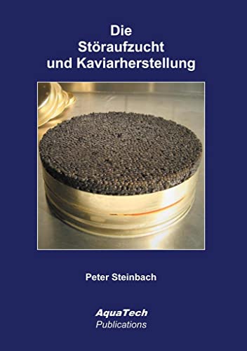 Die Störaufzucht und Kaviarherstellung: Anleitung und Hinweise von AquaTech Publications