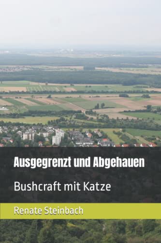 Ausgegrenzt und Abgehauen: Bushcraft mit Katze von Independently published