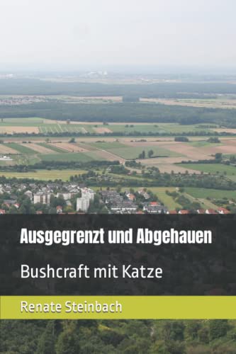 Ausgegrenzt und Abgehauen: Bushcraft mit Katze