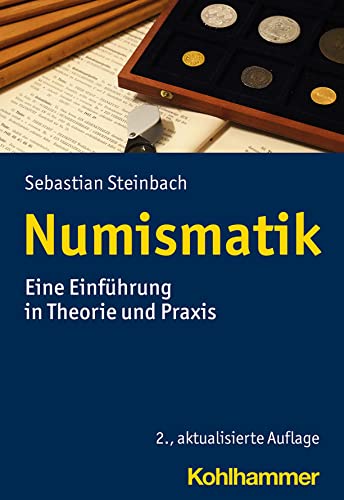 Numismatik: Eine Einführung in Theorie und Praxis von Kohlhammer