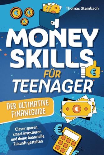 Money Skills für Teenager - Der ultimative Finanzguide - Clever sparen, smart investieren und deine finanzielle Zukunft selbst gestalten von Wendt & Marvs