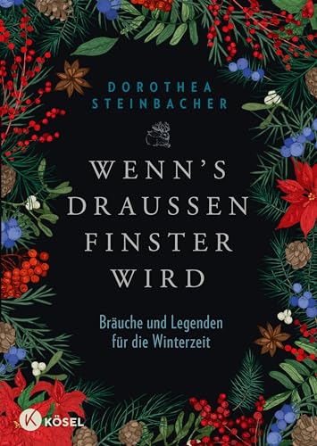 Wenn's draußen finster wird: Bräuche und Legenden für die Winterzeit. Mit Rezepten zur Winterzeit