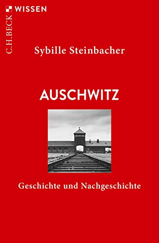 Auschwitz: Geschichte und Nachgeschichte (C.H.BECK Wissen) von Beck C. H.