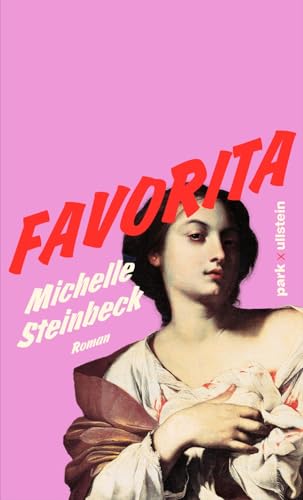 Favorita: Roman | Eine wilde, wütende, witzige und spielerische Geschichte, die Fragen nach Identität, Zugehörigkeit, sexuellem Begehren und patriarchalischer Gewalt auf den Punkt bringt. von park x ullstein