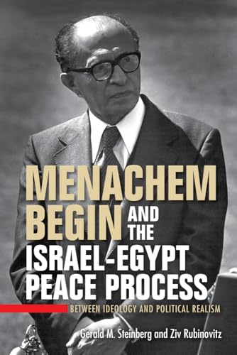 Menachem Begin and the Israel-egypt Peace Process: Between Ideology and Political Realism (Perspectives on Israel Studies) von Indiana University Press