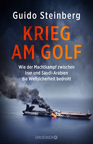 Krieg am Golf: Wie der Machtkampf zwischen Iran und Saudi-Arabien die Weltsicherheit bedroht von Droemer Knaur*