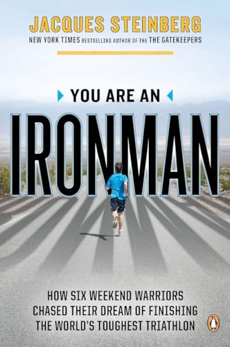 You Are an Ironman: How Six Weekend Warriors Chased Their Dream of Finishing the World's Toughest Triathlon von Random House Books for Young Readers