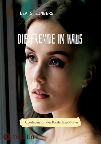 Die Fremde im Haus: Überleben mit der Borderline-Mutter