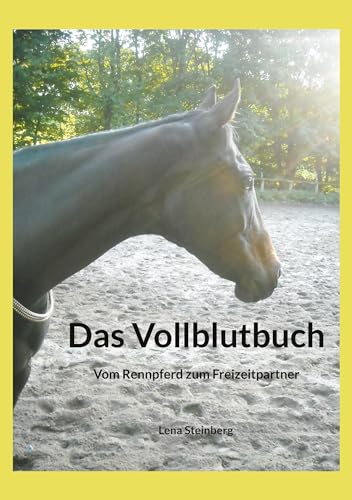 Das Vollblutbuch: Vom Rennpferd zum Freizeitpartner