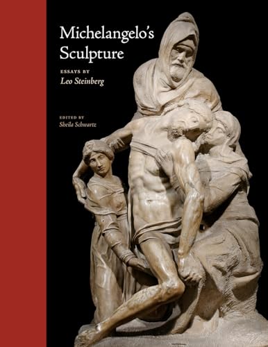 Michelangelo's Sculpture: Selected Essays (Essays by Leo Steinberg) von University of Chicago Press