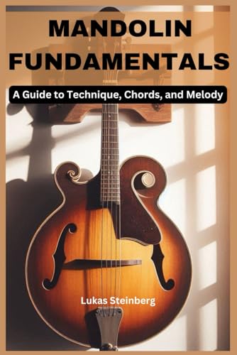 MANDOLIN FUNDAMENTALS: A Guide to Technique, Chords, and Melody von Independently published