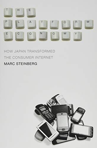 The Platform Economy: How Japan Transformed the Consumer Internet von University of Minnesota Press