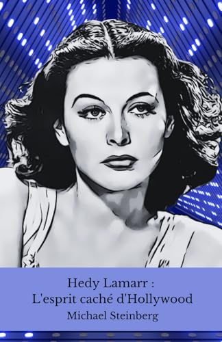 Hedy Lamarr : L'esprit caché d'Hollywood: L'histoire inédite de la diva du cinéma qui a révolutionné la technologie moderne von Independently published