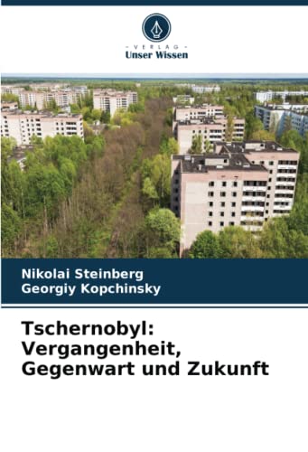 Tschernobyl: Vergangenheit, Gegenwart und Zukunft: DE von Verlag Unser Wissen