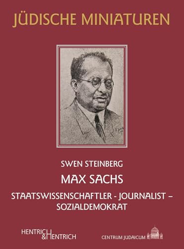 Max Sachs: Staatswissenschaftler – Journalist – Sozialdemokrat (Jüdische Miniaturen: Herausgegeben von Hermann Simon) von Hentrich & Hentrich