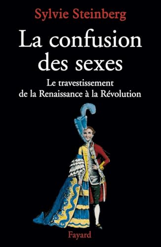 La confusion des sexes: Le travestissement de la Renaissance à la Révolution von FAYARD