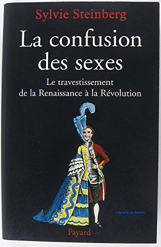 La confusion des sexes: Le travestissement de la Renaissance à la Révolution
