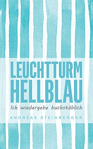Leuchtturm Hellblau: Ich wiedergebe buchstäblich (Die Leuchtturm-Reihe) von Books on Demand