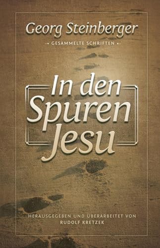 In den Spuren Jesu: Gesammelte Schriften von Christliche Literaturverbreitung
