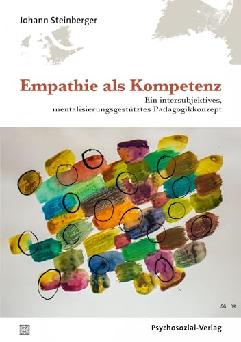 Empathie als Kompetenz: Ein intersubjektives, mentalisierungsgestütztes Pädagogikkonzept (Forschung psychosozial) von Psychosozial Verlag GbR