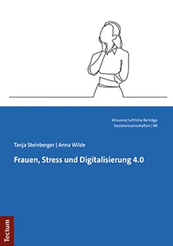 Frauen, Stress und Digitalisierung 4.0 (Wissenschaftliche Beiträge aus dem Tectum Verlag: Sozialwissenschaften)