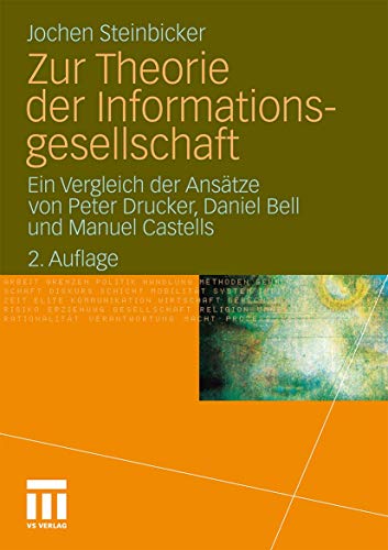 Zur Theorie der Informationsgesellschaft: Ein Vergleich der Ansätze von Peter Drucker, Daniel Bell und Manuel Castells Zur Theorie der Informationsgesellschaft: Ein Vergleich der Ansätze von Peter Drucker, Daniel Bell und Manuel Castells von VS Verlag für Sozialwissenschaften