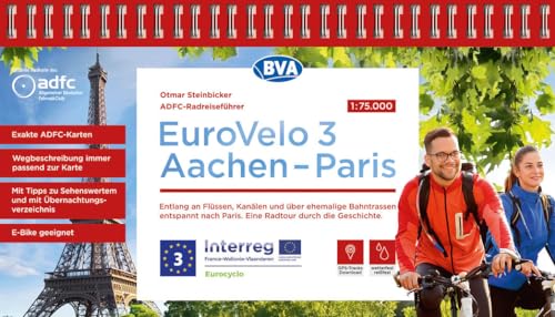 ADFC-Radreiseführer Eurovelo 3 Aachen - Paris, 1:75.000, wetter- und reißfest, GPS-Tracks zum Download, E-Bike geeignet: Entlang an Flüssen, Kanälen ... durch die Geschichte. (ADFC Radführer) von BVA BikeMedia