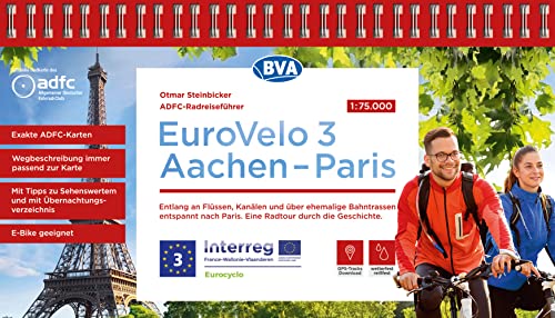 ADFC-Radreiseführer Eurovelo 3 Aachen - Paris, 1:75.000, wetter- und reißfest, GPS-Tracks zum Download, E-Bike geeignet: Entlang an Flüssen, Kanälen ... durch die Geschichte. (ADFC Radführer) von BVA BikeMedia