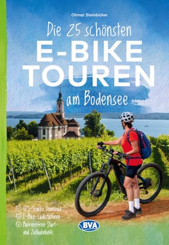 Die 25 schönsten E-Bike Touren am Bodensee mit E-Bike Ladestationen, mit barrierefreien Start-/Zielbahnhöfen, mit GPS-Track-Download via website oder Kartenapp (Die schönsten E-Bike-Touren) von BVA BikeMedia
