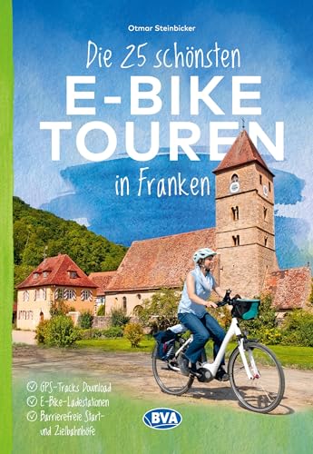 Die 25 schönsten E-Bike Touren in Franken: mit E-Bike Ladestationen, mit barrierefreien Start-/Zielbahnhöfen, mit GPS-Track-Download via website oder Kartenapp (Die schönsten E-Bike-Touren) von BVA BikeMedia