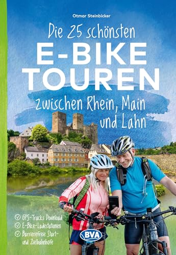 Die 25 schönsten E-Bike Touren zwischen Rhein, Main und Lahn: mit E-Bike Ladestationen, mit barrierefreien Start-/Zielbahnhöfen, mit ... oder Kartenapp (Die schönsten E-Bike-Touren)