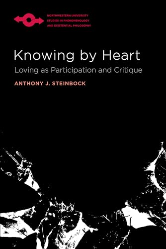 Knowing by Heart: Loving As Participation and Critique (Northwestern University Studies in Phenomenology and Existential Philosophy) von Northwestern University Press