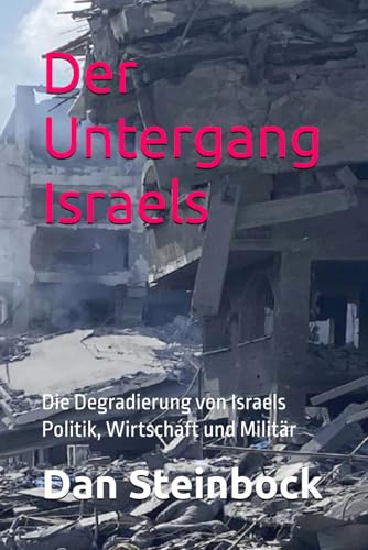 Der Untergang Israels: Die Degradierung von Israels Politik, Wirtschaft und Militär von Der Politikchronist e.V.