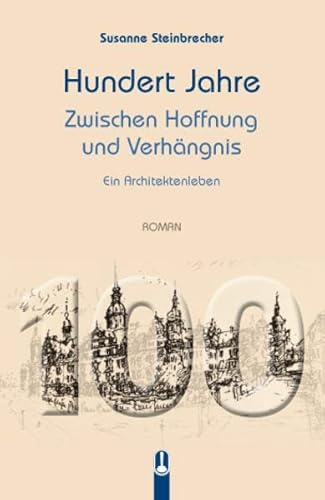 Hundert Jahre: Zwischen Hoffnung und Verhängnis - Ein Architektenleben Roman von Hille, Ch