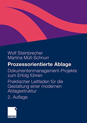 Prozessorientierte Ablage: Dokumentenmanagement-Projekte zum Erfolg führen. Praktischer Leitfaden für die Gestaltung einer modernen Ablagestruktur (German Edition)